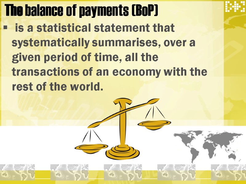 The balance of payments (BoP)  is a statistical statement that systematically summarises, over